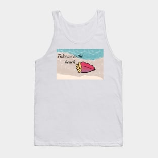 Take me to the beach Tank Top